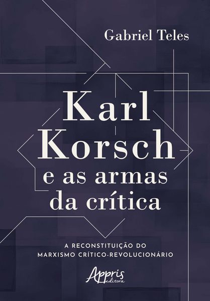 Produktbild: Karl Korsch e as Armas da Cr&iacute;tica: A Reconstitui&ccedil;&atilde;o do Marxismo Cr&iacute;tico-Revolucion&aacute;rio