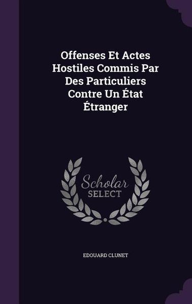 Produktbild: Offenses Et Actes Hostiles Commis Par Des Particuliers Contre Un &Eacute;tat &Eacute;tranger