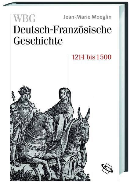Produktbild: WBG Deutsch-Franz&ouml;sische Geschichte / Kaisertum und allerchristlichster K&ouml;nig 1214-1500