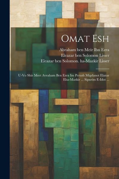 Produktbild: Omat esh: U-vo shir meet Avraham ben Ezra im perush Migdanot Elazar eha-Mazkir ... sipurim e-idot ...