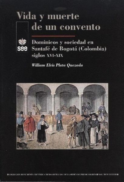 Produktbild: Vida y muerte de un convento : dominicos y sociedad en Santaf&eacute; de Bogot&aacute; (Colombia) siglos XVI-XIX