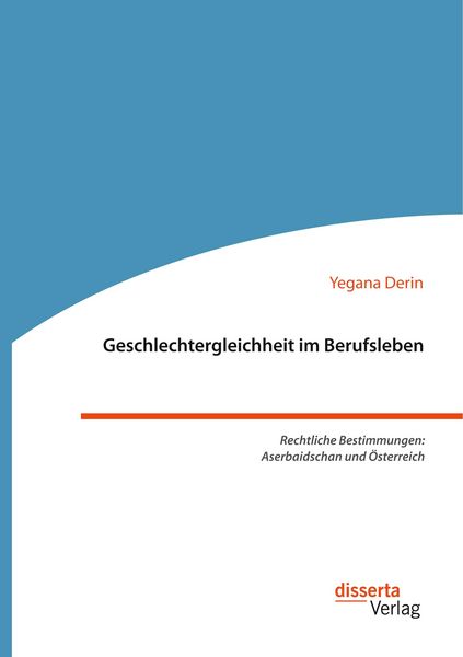 Geschlechtergleichheit im Berufsleben. Rechtliche Bestimmungen: Aserbaidschan und Österreich, Taschenbuch von Yegana Derin, Disserta, 9783959354523