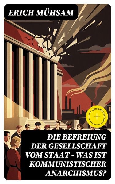 Produktbild: Die Befreiung der Gesellschaft vom Staat - Was ist kommunistischer Anarchismus?