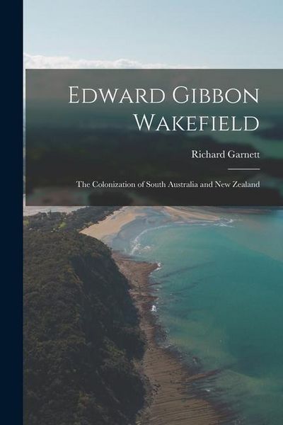 Produktbild: Edward Gibbon Wakefield: The Colonization of South Australia and New Zealand