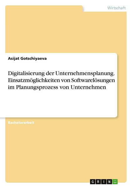 Digitalisierung der Unternehmensplanung. Einsatzmöglichkeiten von Softwarelösungen im Planungsprozess von Unternehmen, Taschenbuch von Asijat