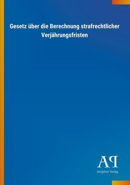 Produktbild: Gesetz &uuml;ber die Berechnung strafrechtlicher Verj&auml;hrungsfristen