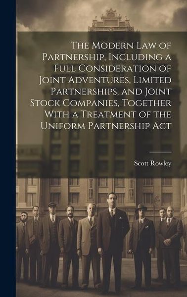 Produktbild: The Modern law of Partnership, Including a Full Consideration of Joint Adventures, Limited Partnerships, and Joint Stock Companies, Together With a Tr