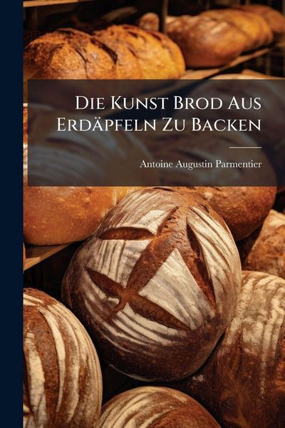 Produktbild: Die Kunst Brod Aus Erd&auml;pfeln Zu Backen