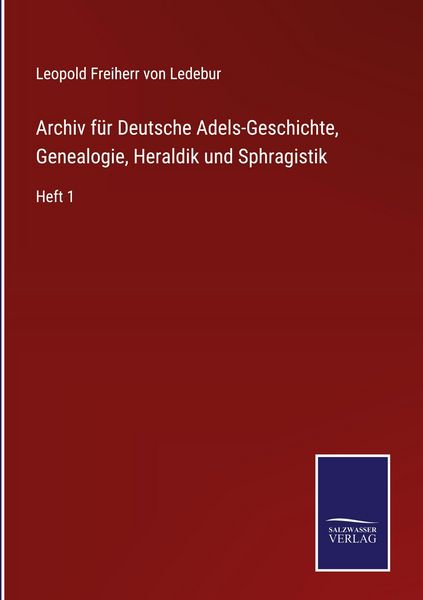 Produktbild: Archiv f&uuml;r Deutsche Adels-Geschichte, Genealogie, Heraldik und Sphragistik