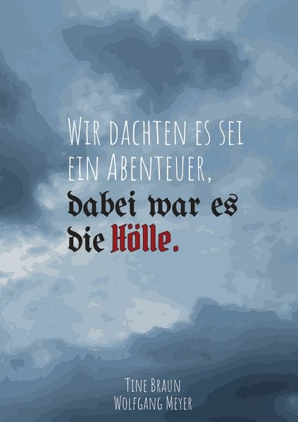Wir dachten es sei ein Abenteuer, dabei war es die Hölle, Taschenbuch von Tine Braun , Wolfgang Meyer, BoD – Books on Demand, 9783819233487