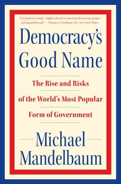 Produktbild: Democracy's Good Name: The Rise and Risks of the World's Most Popular Form of Government