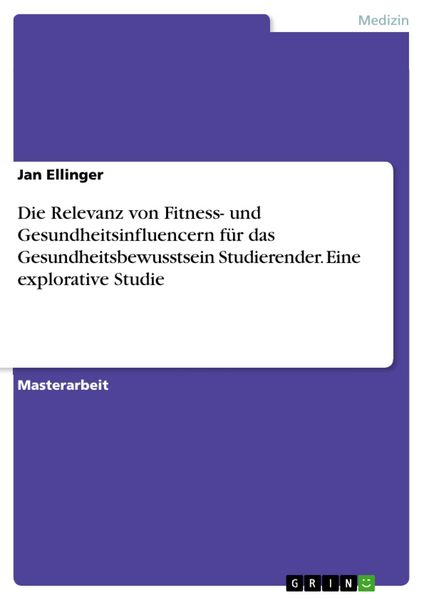 Produktbild: Die Relevanz von Fitness- und Gesundheitsinfluencern f&uuml;r das Gesundheitsbewusstsein Studierender. Eine explorative Studie