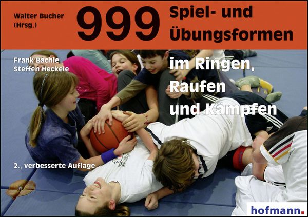 999 Spiel- und Übungsformen im Ringen, Raufen und Kämpfen, Taschenbuch von Frank Bächle,Steffen Heckele, Hofmann-Verlag, 978-3-7780-2252-8