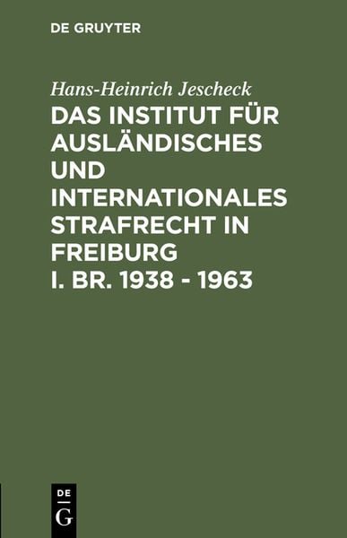 Produktbild: Das Institut f&uuml;r Ausl&auml;ndisches und Internationales Strafrecht in Freiburg i. Br. 1938 &ndash; 1963