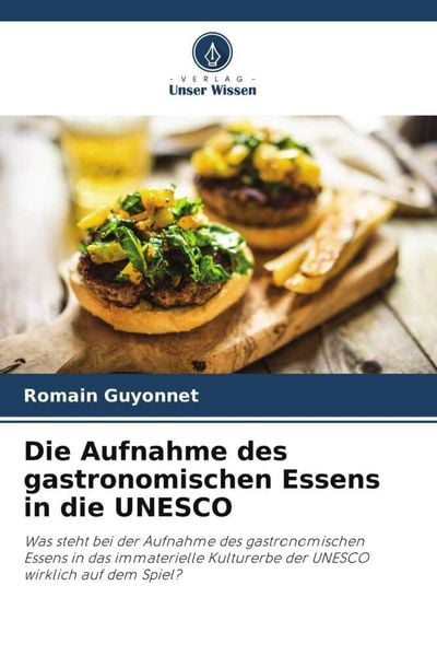 Die Aufnahme des gastronomischen Essens in die UNESCO, Taschenbuch von Romain Guyonnet, Verlag Unser Wissen, 9786205797495