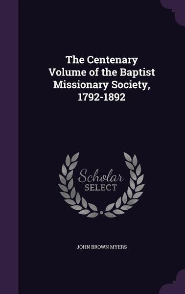Produktbild: The Centenary Volume of the Baptist Missionary Society, 1792-1892
