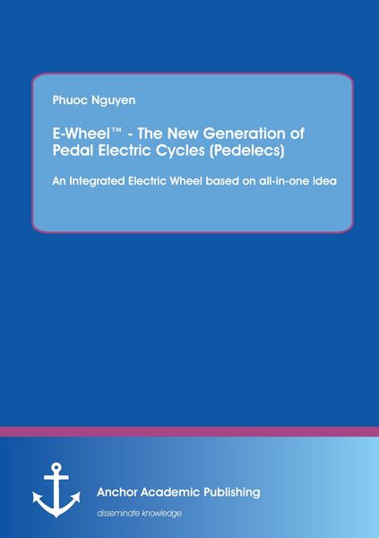 Produktbild: E-Wheel(TM) - The New Generation of Pedal Electric Cycles (Pedelecs): An Integrated Electric Wheel based on all-in-one idea