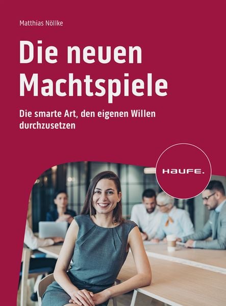 Die neuen Machtspiele, Taschenbuch von Matthias Nöllke, Haufe-Lexware, 978-3-648-17251-3