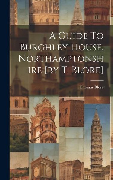 Produktbild: A Guide To Burghley House, Northamptonshire [by T. Blore]