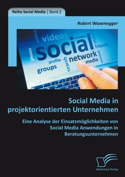 Produktbild: Social Media in projektorientierten Unternehmen: Eine Analyse der Einsatzm&ouml;glichkeiten von Social Media Anwendungen in Beratungsunternehmen