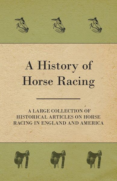 Produktbild: A History of Horse Racing - A Large Collection of Historical Articles on Horse Racing in England and America