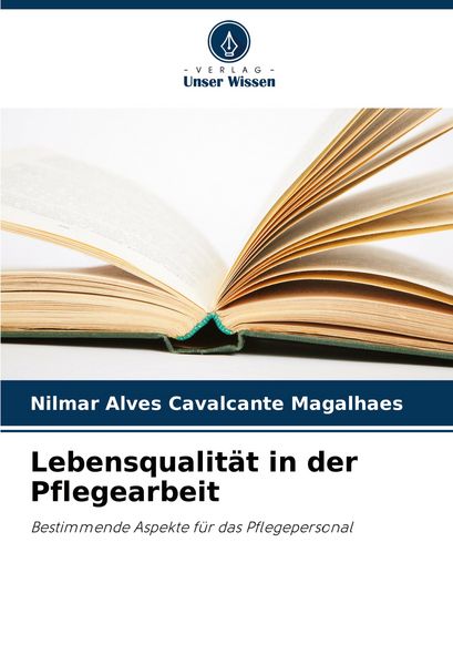 Lebensqualität in der Pflegearbeit, Taschenbuch von Nilmar Alves Cavalcante Magalhaes, Verlag Unser Wissen, 9786207445325