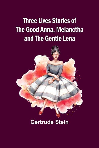 Produktbild: Three Lives Stories of The Good Anna, Melanctha and The Gentle Lena