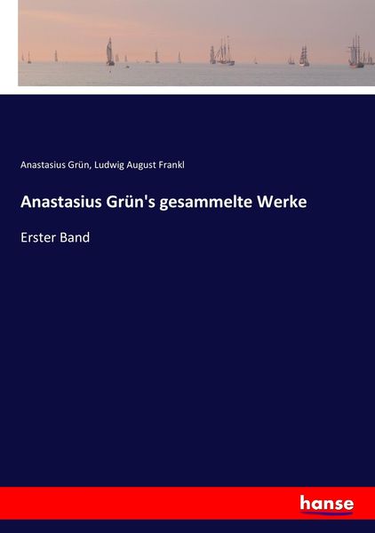 Anastasius Grün's gesammelte Werke, Taschenbuch von Anastasius Grün , Ludwig August Frankl, Hansebooks, 9783744745574