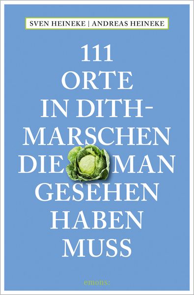 111 Orte in Dithmarschen, die man gesehen haben muss, Taschenbuch von Andreas Heineke , Sven Heineke, Emons Verlag, 9783740820404