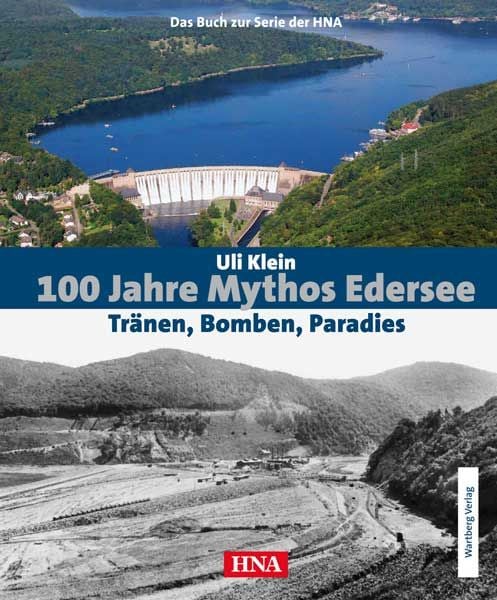 100 Jahre Mythos Edersee - Tränen, Bomben, Paradies, Gebundene Ausgabe von Uli Klein, Wartberg Verlag, 978-3-8313-2011-0