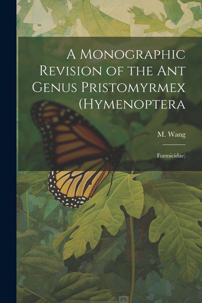 Produktbild: A Monographic Revision of the ant Genus Pristomyrmex (Hymenoptera