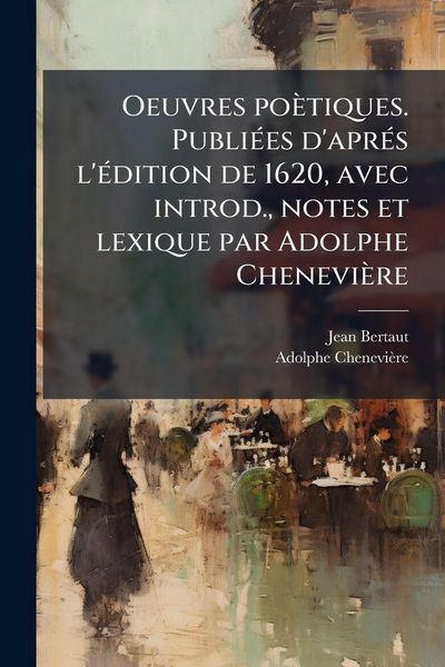 Produktbild: Oeuvres po&egrave;tiques. Publi&Atilde;(c)es d'apr&Atilde;(c)s l'&Atilde;(c)dition de 1620, avec introd., notes et lexique par Adolphe Chenevi&egrave;re