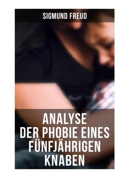 Produktbild: Sigmund Freud: Analyse der Phobie eines f&uuml;nfj&auml;hrigen Knaben