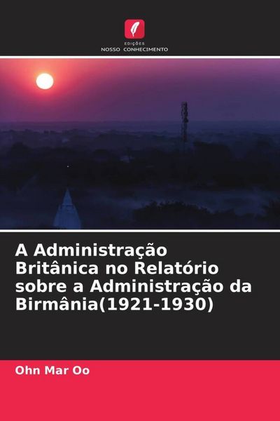 Produktbild: A Administra&ccedil;&atilde;o Brit&acirc;nica no Relat&oacute;rio sobre a Administra&ccedil;&atilde;o da Birm&acirc;nia(1921-1930)