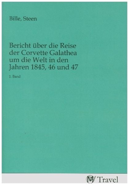Produktbild: Bericht &uuml;ber die Reise der Corvette Galathea um die Welt in den Jahren 1845, 46 und 47