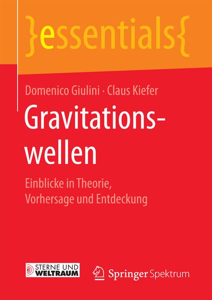 Gravitationswellen, Taschenbuch von Domenico Giulini,Claus Kiefer, Springer Fachmedien Wiesbaden GmbH, 978-3-658-16012-8