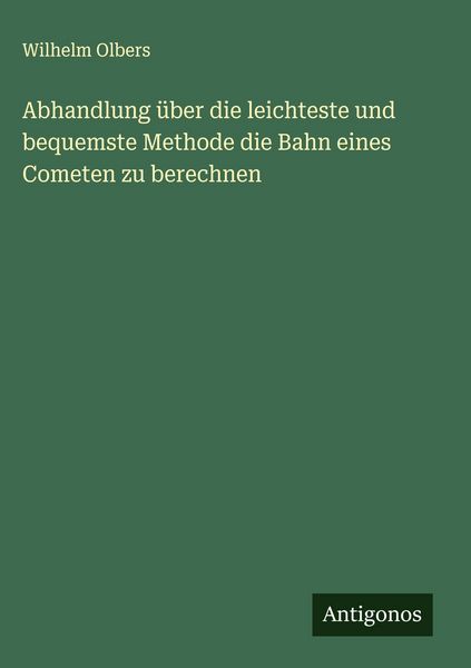 Produktbild: Abhandlung &uuml;ber die leichteste und bequemste Methode die Bahn eines Cometen zu berechnen