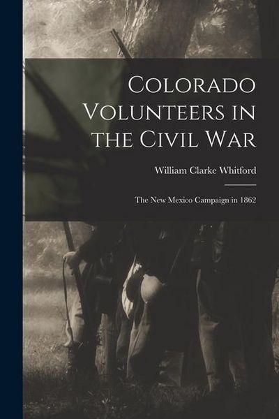 Produktbild: Colorado Volunteers in the Civil war; the New Mexico Campaign in 1862