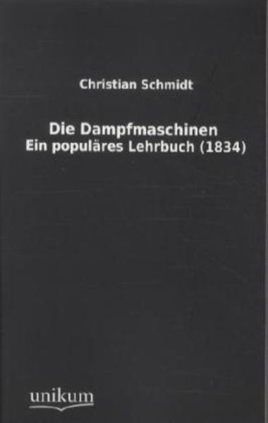 Die Dampfmaschinen, Taschenbuch von Christian Schmidt, Unikum, 9783845711584