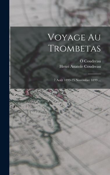 Produktbild: Voyage Au Trombetas: 7 Ao&ucirc;t 1899-25 Novembre 1899 ...