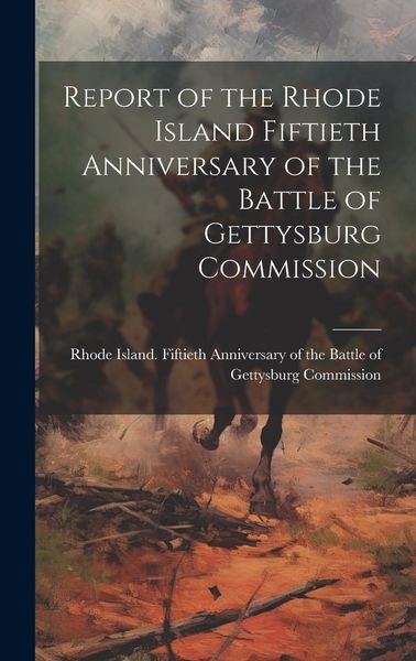 Produktbild: Report of the Rhode Island Fiftieth Anniversary of the Battle of Gettysburg Commission