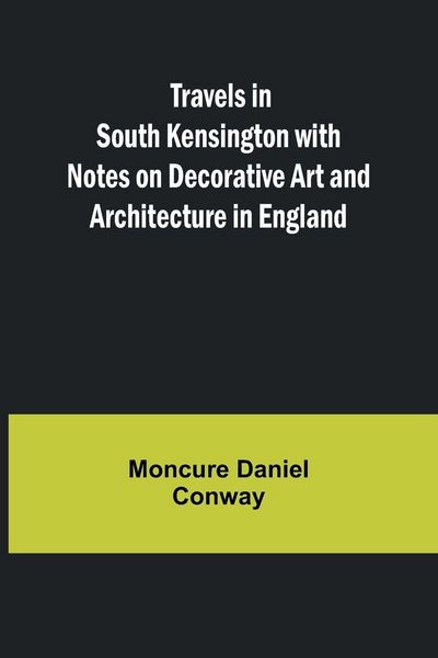 Produktbild: Travels in South Kensington with Notes on Decorative Art and Architecture in England