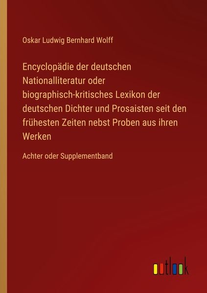 Encyclopädie der deutschen Nationalliteratur oder biographisch-kritisches Lexikon der deutschen Dichter und Prosaisten s