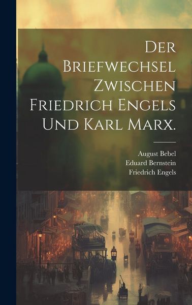 Produktbild: Der Briefwechsel zwischen Friedrich Engels und Karl Marx.