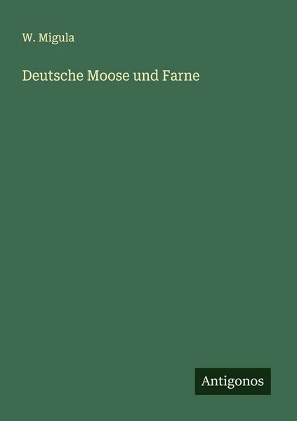 Deutsche Moose und Farne, Taschenbuch von W. Migula, Antigonos Verlag, 9783563197172