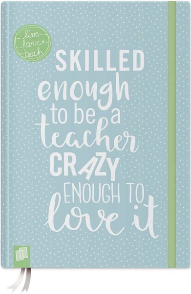 Das Notizbuch für Lehrerinnen und Lehrer, A5, 'live - love - teach' - blaue Edition