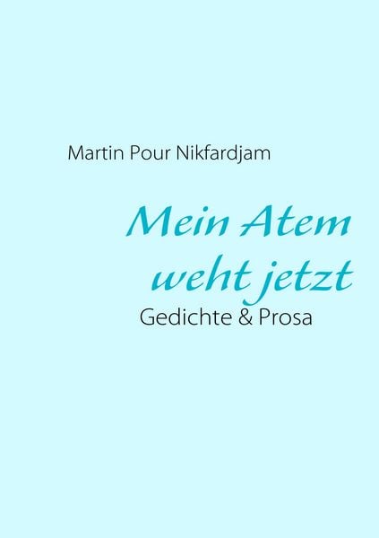 Mein Atem weht jetzt, Taschenbuch von Martin Pour Nikfardjam, BoD – Books on Demand, 9783839120736