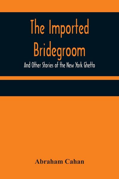 Produktbild: The Imported Bridegroom; And Other Stories of the New York Ghetto