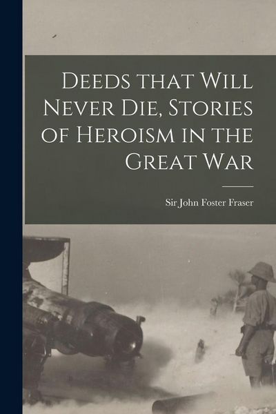 Produktbild: Deeds That Will Never Die, Stories of Heroism in the Great War