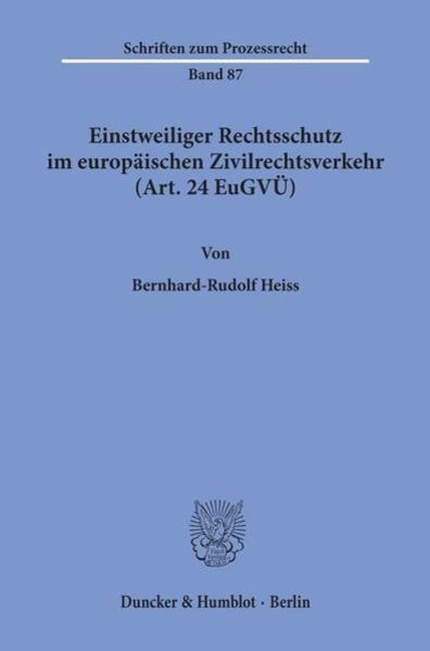 Einstweiliger Rechtsschutz im europäischen Zivilrechtsverkehr (Art. 24 EuGVÜ)., Taschenbuch von Bernhard-Rudolf Heiss, Duncker & Humblot,